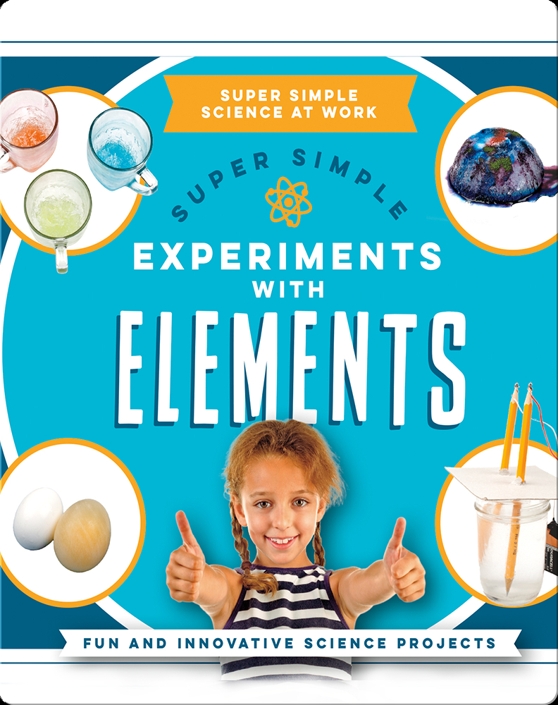 Super Simple Experiments With Elements: Fun and Innovative Science ...