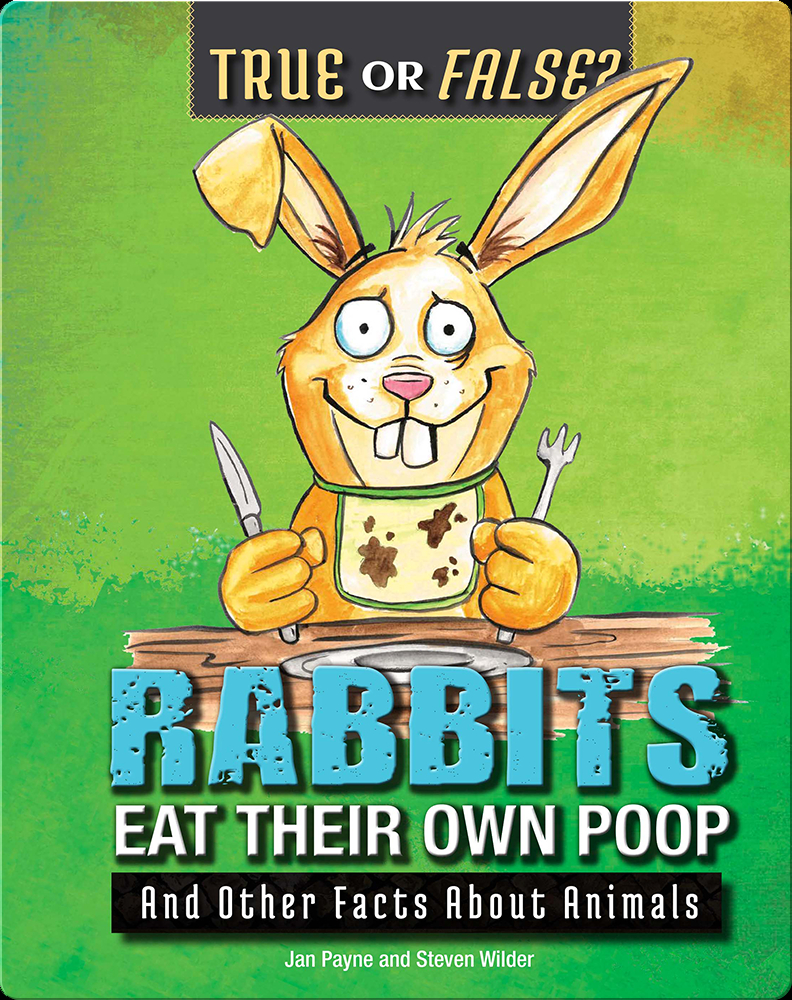 Rabbits Eat Their Own Poop Book by Jan Payne, Steven Wilder Epic