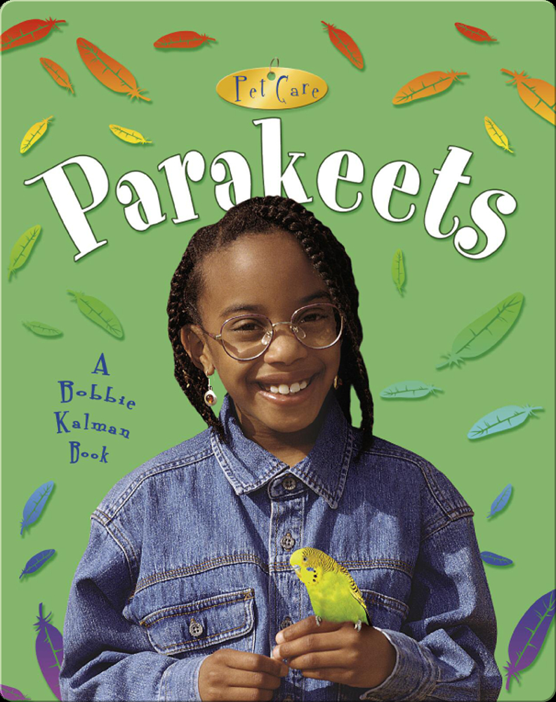Parakeets (Pet Care) Book by Bobbie Kalman, Kelley Macaulay Epic