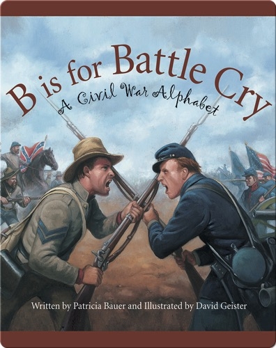 B is for Battle Cry: A Civil War Alphabet