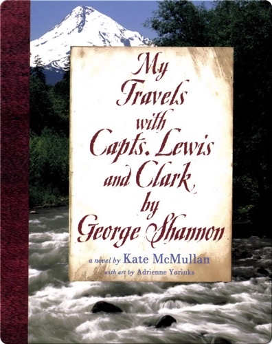 My Travels with Capts. Lewis and Clark, by George Shannon