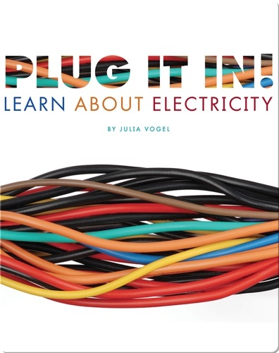 Plug it In! Learn About Electricity