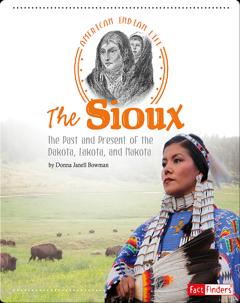 Sioux The Past and Present of the Dakota, Lakota, and Nakota Book by