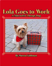 Lola Goes to Work: A Nine-to-Five Therapy Dog