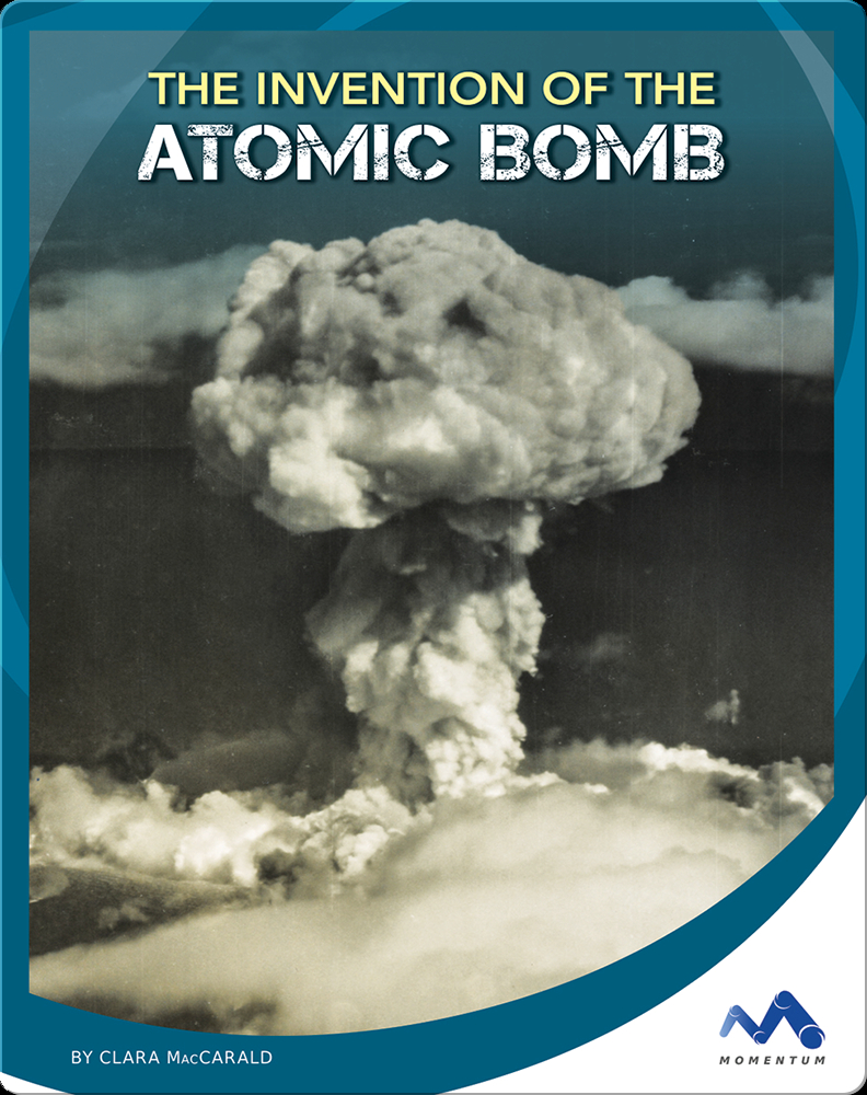The Invention of the Atomic Bomb Book by Clara MacCarald Epic