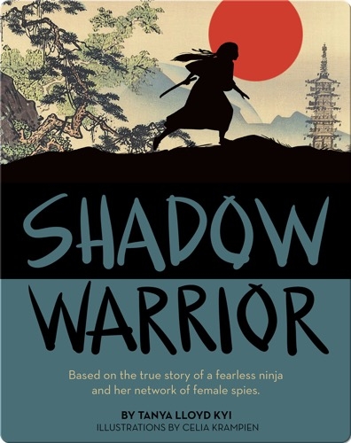 Shadow Warrior: Based on the true story of a fearless ninja and her network of female spies