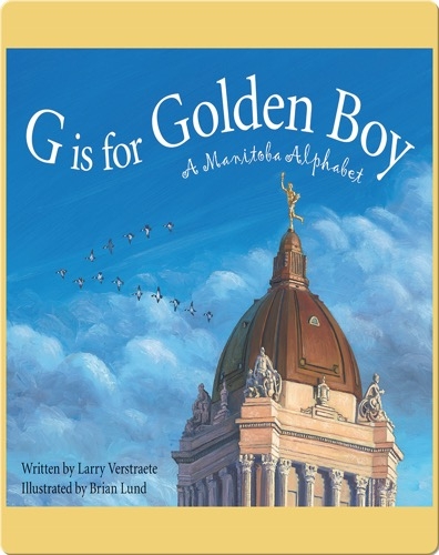 G is for Golden Boy: A Manitoba Alphabet