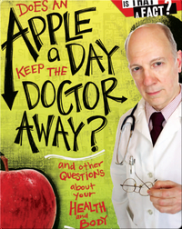 Does an Apple a Day Keep the Doctor Away?: And Other Questions about Your Health and Body