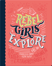 Rebel Girls Explore: 20 Tales of Extraordinary Women