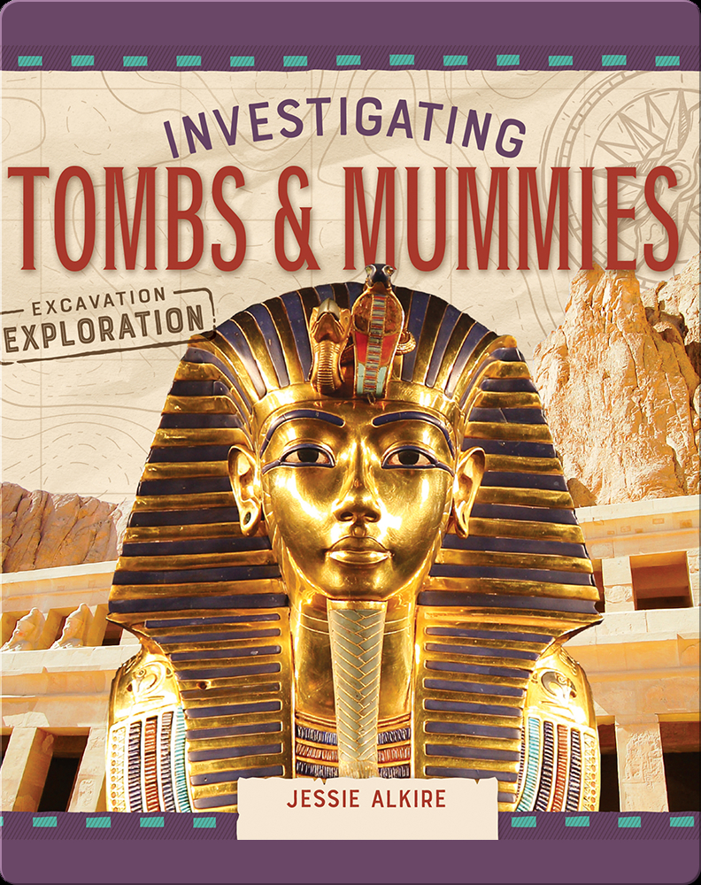 Investigating Tombs & Mummies Children's Book By Jessie Alkire 