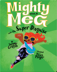 Mighty Meg Book 4: Mighty Meg and the Super Disguise
