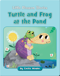 Little Blossom Stories: Turtle and Frog at the Pond