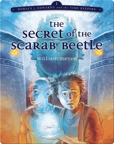 The Secret of the Scarab Beetle (Horace j. Edwards and the Time Keepers #1)