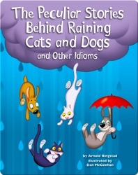 The Peculiar Stories Behind Raining Cats and Dogs and Other Idioms