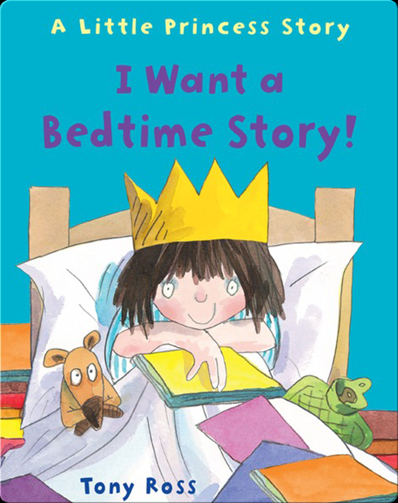 I Want a Bedtime Story! A Little Princess Story Book by Tony Ross | Epic
