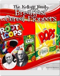 The Kellogg Family: Breakfast Cereal Pioneers