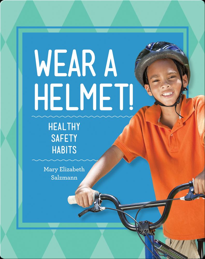 Wear A Helmet Healthy Safety Habits Book By Mark Elizabeth Salzmann