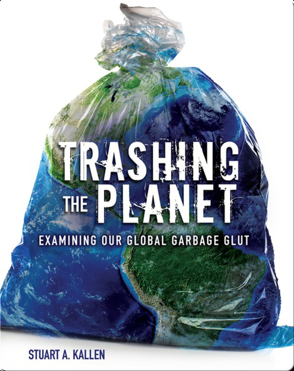 Trashing the Planet: Examining Our Global Garbage Glut