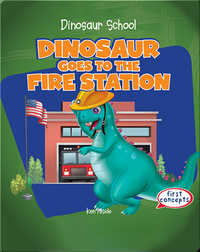 Dinosaur Goes to the Fire Station
