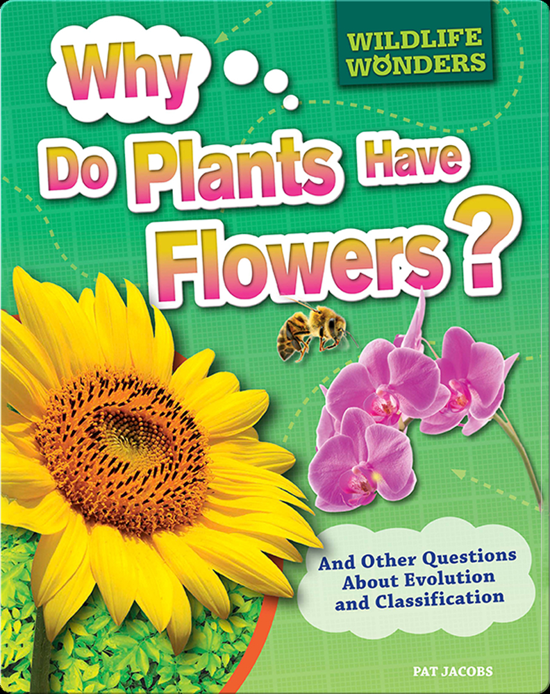 Wildlife Wonders Why Do Plants Have Flowers? Book by Pat Jacobs Epic