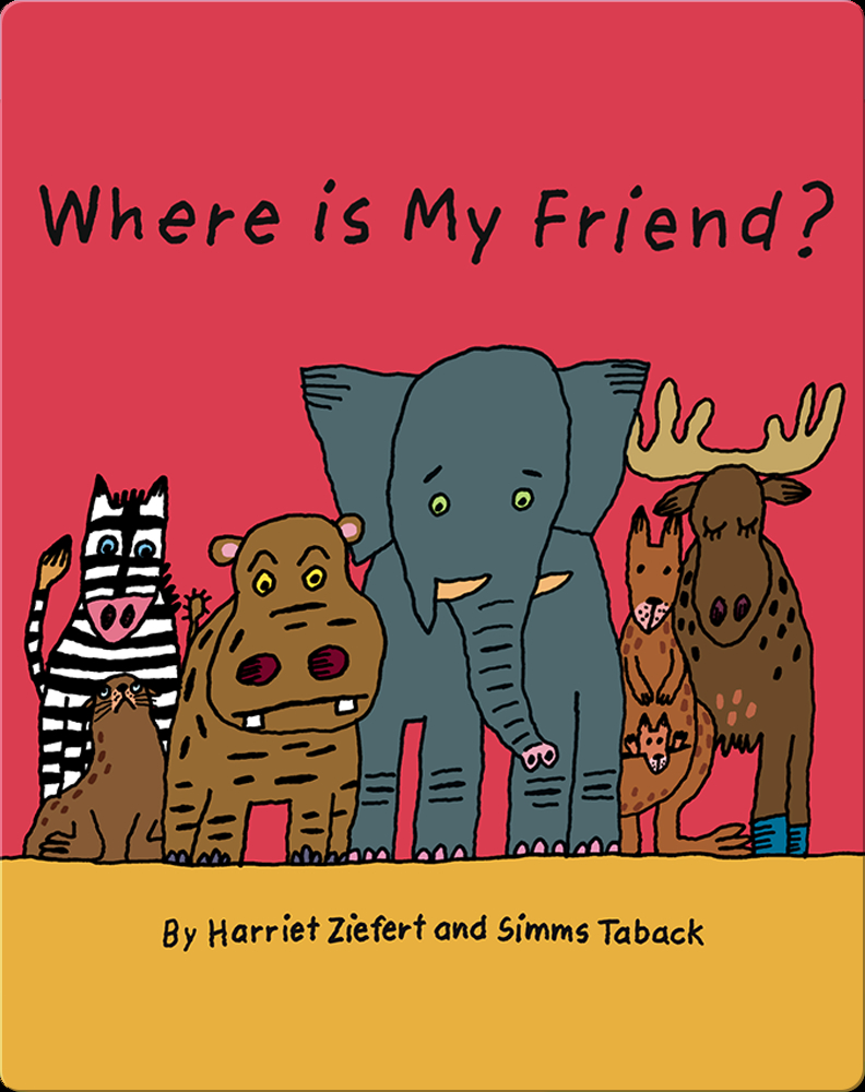 Where Is My Friend? Book by Harriet Ziefert | Epic