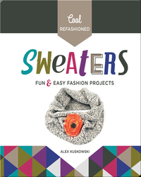 Cool Refashioned Sweaters: Fun & Easy Projects