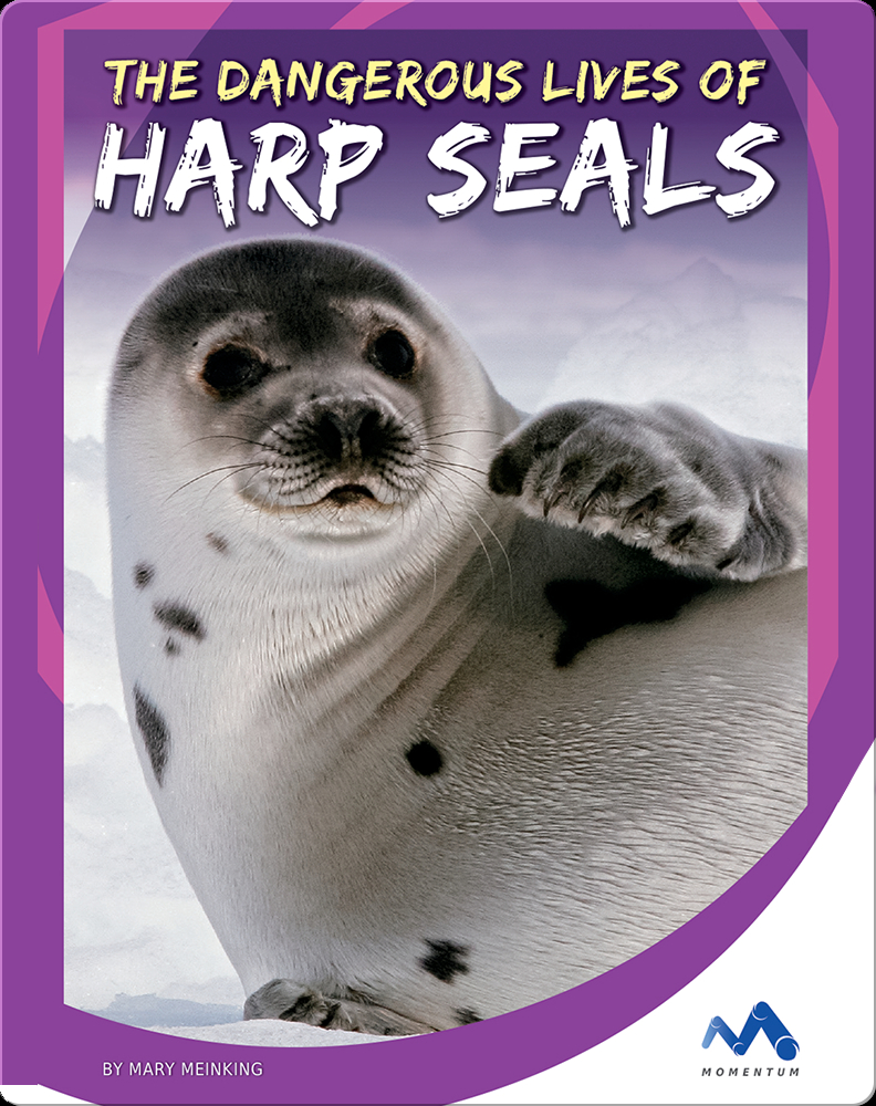 The Dangerous Lives of Harp Seals Book by Mary Meinking Epic