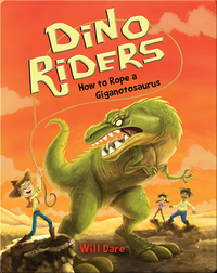 Dino Riders Book 2: How to Rope a Giganotosaurus