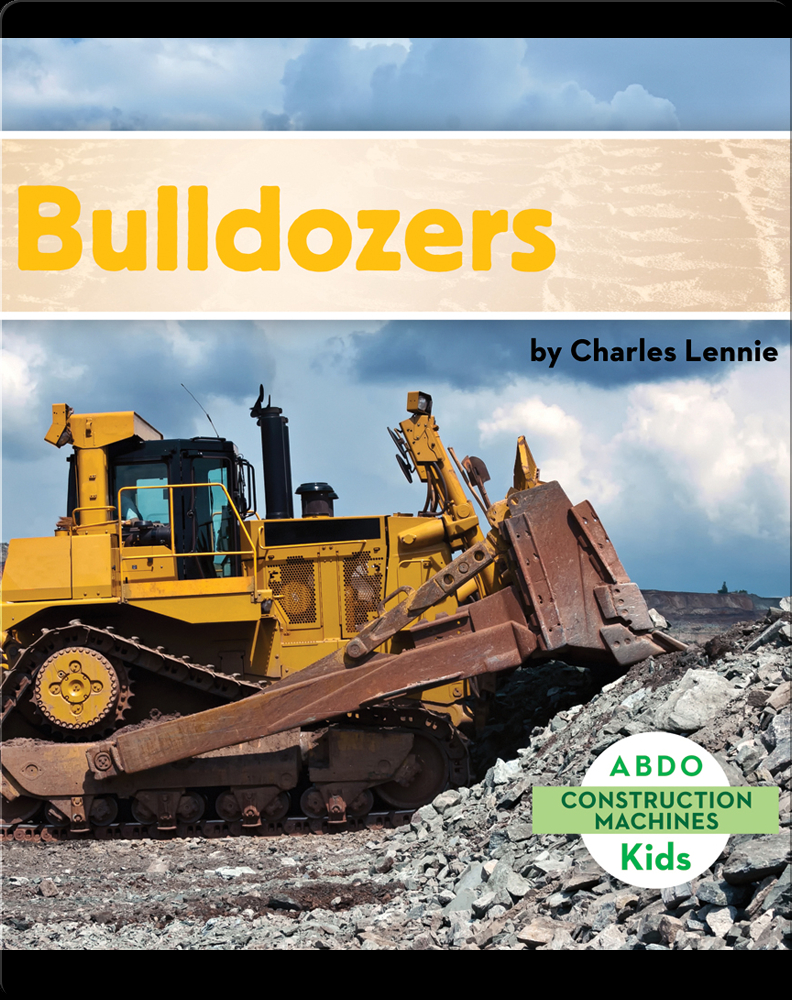 Construction Machines: Bulldozers Book by Charles Lennie | Epic