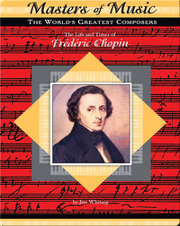 The Life and Times of Frederic Chopin