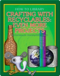 Crafting with Recyclables: Even More Projects