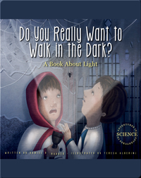 Do You Really Want to Walk in the Dark?: A Book about Light