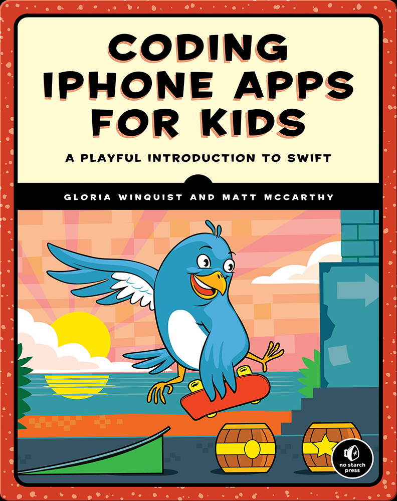 Coding iPhone Apps for Kids: A Playful Introduction to Swift Book by Gloria  Winquist, Matt McCarthy | Epic
