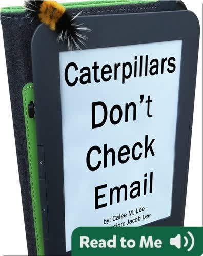 Caterpillars Don't Check Email