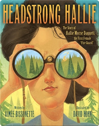 Headstrong Hallie, The Story of Hallie Morse Dagget, the First Female "Fire Guard"