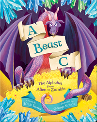 A Beast C: The Alphabet from Alien to Zombie