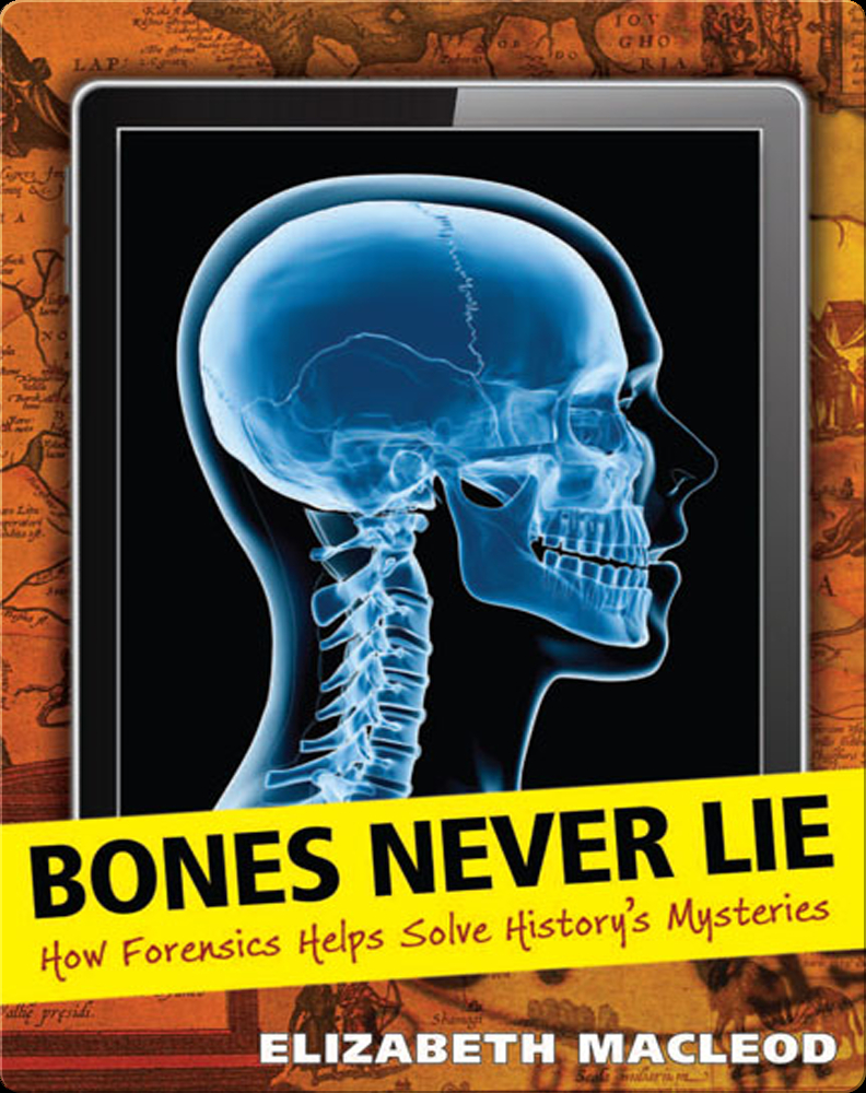 Bones Never Lie How Forensics Helps Solve History's Mysteries Book by