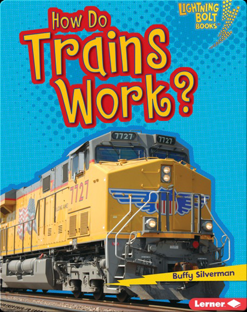 how-do-trains-work-book-by-buffy-silverman-epic