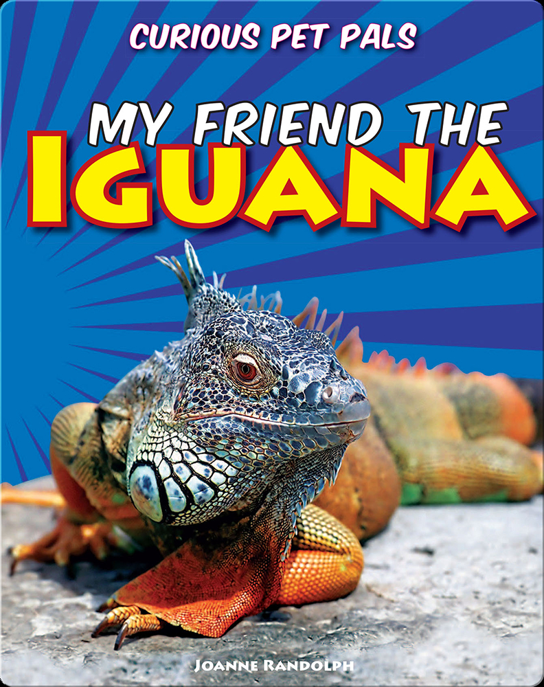 My Friend the Iguana Book by Curious Pet Pals Joanne Randolph | Epic