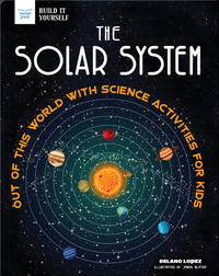 The Solar System: Out of This World with Science Activities for Kids