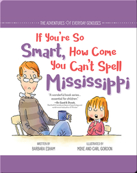 If You’re So Smart, How Come You Can’t Spell Mississippi