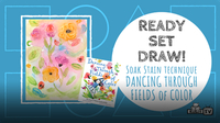 Ready Set Draw! Soak Stain Technique from "Dancing Through Fields of Color"