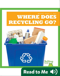 Where Does It Go?: Where Does Recycling Go?