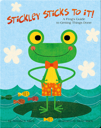 Stickley Sticks To It!: A Frog's Guide to Getting Things Done