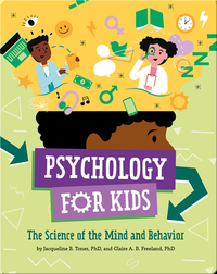 Psychology For Kids: The Science of the Mind and Behavior