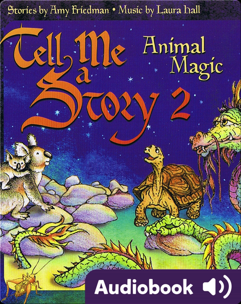 Tell Me A Story 2: Animal Magic Children's Audiobook by Amy Friedman |  Explore this Audiobook | Discover Epic Children's Books, Audiobooks, Videos  & More