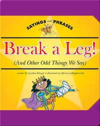 Break a Leg! (And Other Odd Things We Say)