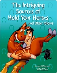The Intriguing Sources of Hold Your Horses and Other Idioms