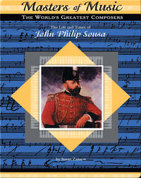 The Life and Times of John Philip Sousa