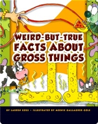 Weird-But-True Facts About Gross Things